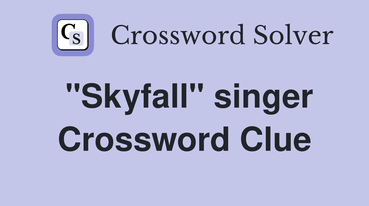 "Skyfall" singer Crossword Clue Answers Crossword Solver